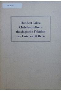 Hundert Jahre christkatholisch-theologische Fakultät der Universität Bern.