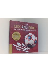 Kick and Cook: Das Kochbuch zur Fußball-WM 2018