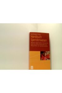 Handbuch Spendenwesen: Bessere Organisation, Transparenz, Kontrolle, Wirtschaftlichkeit und Wirksamkeit von Spendenwerken (German Edition)
