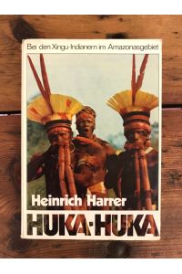 Huka - Huka: Bei den Xingu - Indianern im Amzonasgebiet