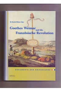 Goethes Weimar und die Französische Revolution: Dokumente der Krisenjahre.