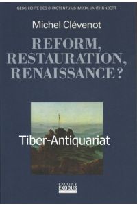 Reform, Restauration, Renaissance?  - Geschichte des Christentums im XIX. Jahrhundert. Aus dem Französischen.