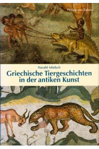 Griechische Tiergeschichten in der antiken Kunst / Harald Mielsch  - Kulturgeschichte der antiken Welt 111