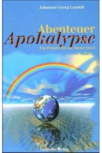 Abenteuer Apokalypse: Ein Projekt für die Menschheit  - Ein Projekt für die Menschheit