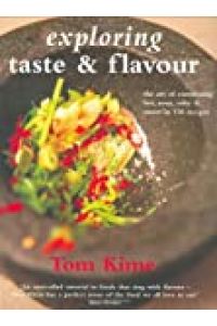 Exploring Taste and Flavour: The Art of Combining Hot, Sour, Salty and Sweet in 150 Recipes