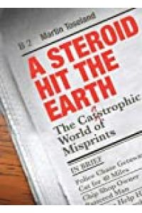A Steroid Hit the Earth: A Celebration of Misprints, Typos and Other Howlers: The Catastrophic World of Misprints