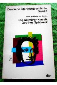 Deutsche Literaturgeschichte Band 3.   - Die Weimarer Klassik. Goethes Spätwerk.