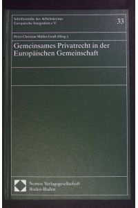 Gemeinsames Privatrecht in der Europäischen Gemeinschaft.   - Arbeitskreis Europäische Integration: Schriftenreihe des Arbeitskreises Europäische Integration e.V ; Bd. 33