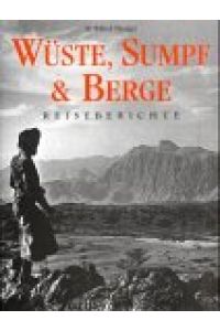 Wüste, Sumpf und Berge : Reiseberichte.   - Sir. [Übers. aus dem Engl.: Werner Horwath ...]