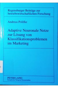 Adaptive neuronale Netze zur Lösung von Klassifikationsproblemen im Marketing.   - Anwendungen und Methodenvergleich von ART-Netzen.