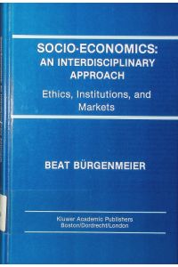 Socio-economics.   - an interdisciplinary approach, ethics, institutions, and markets.