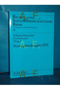 Staatsgründungen 1918  - Wilhelm Brauneder , Norbert Leser (Hrsg.) / Rechts- und sozialwissenschaftliche Reihe , Bd. 24