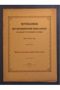 Notice sur les forges primitives dans le Jura Bernois (= Mittheilungen der Antiquarischen Gesellschaft in Zürich, Band XVII, Heft 4).