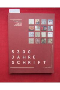 5300 Jahre Schrift.   - herausgegeben von Michaela Böttner, Ludger Lieb, Christian Vater, Christian Witschel