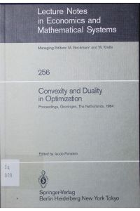 Convexity and duality in optimization.   - proceedings of the Symposium on Convexity and Duality in Optimization, held at the Univ. of Groningen, the Netherlands, June 22, 1984.