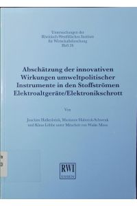 Abschätzung der innovativen Wirkungen umweltpolitischer Instrumente in den Stoffströmen Elektroaltgeräte/Elektronikschrott.