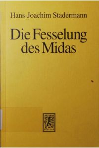 Die Fesselung des Midas.   - eine Untersuchung über den Aufstieg und Verfall der Zentralbankkunst.