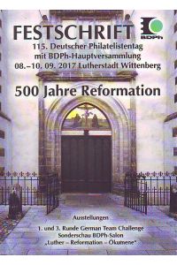 Festschrift 115. Deutscher Philatelistentag mit BDPh-Hauptversammlung. 08. -10. 09. 2017 Lutherstadt Wittenberg.