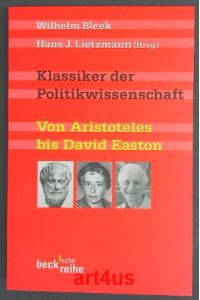 Klassiker der Politikwissenschaft : Von Aristoteles bis David Easton.   - Beck'sche Reihe ; 1624