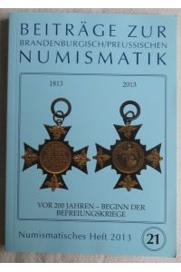 Beiträge zur Brandenburgisch/Preussischen Numismatik. Numismatisches Heft 2013, Nr. 21 ; Vor 200 Jahren - Beginn der Befreiungskriege