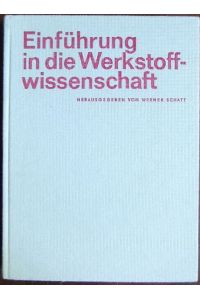 Einführung in die Werkstoffwissenschaft  - : mit 29 Tab. von e. Autorenkollektiv [Horst Blumenauer u. a.]. Hrsg. von Werner Schatt