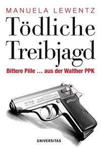 Tödliche Treibjagd : bittere Pille . . . aus der Walther PPK.