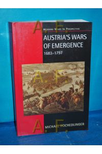 Austria's wars of emergence : war, state and society in the Habsburg Monarchy 1683 - 1797.
