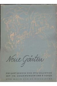 Neue Gärten. Ein Gartenbuch von Otto Valentien mit 112 Zeichnungen und 8 Fotos