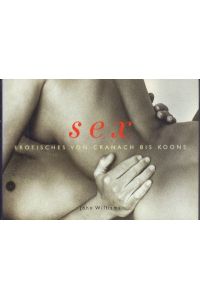 Sex. Erotisches von Cranach bis Koons.