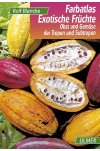 Farbatlas exotische Früchte : Obst und Gemüse der Tropen und Subtropen.
