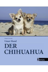 Der Chihuahua.   - [Aus dem Engl. übertr. von Elke Peper] / Unser Hund; Das besondere Hundebuch