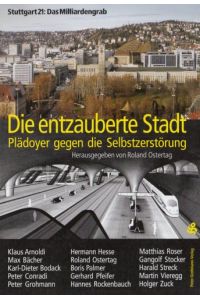 Stuttgart 21 - Das Milliardengrab: Die entzauberte Stadt: Plädoyer gegen die Selbstzerstörung