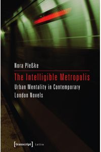 The Intelligible Metropolis  - Urban Mentality in Contemporary London Novels