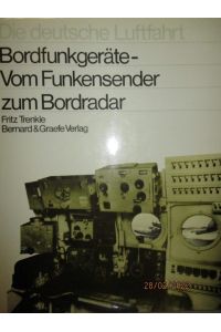 Bordfunkgeräte - Vom Funkensender zum Bordradar.   - Die deutsche Luftfahrt Band 7.