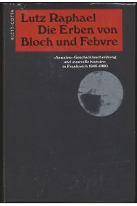 Die Erben von Bloch und Febvre. Annales-Geschichtsschreibung und nouvelle histoire in Frankreich 1945 - 1980.