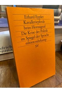 Kavalleriepferde beim Hornsignal. Die Krise der Politik im Spiegel der Sprache.   - (= Edition Suhrkamp 1788 = N.F., Bd. 788).