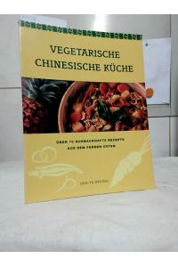 Vegetarische chinesische Küche : [über 70 schmackhafte Rezepte aus dem Fernen Osten].   - [Übers. aus dem Engl.: Franca Fritz und Heinrich Koop].
