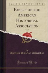 Association, A: Papers of the American Historical Associatio