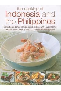 Cooking of Indonesia and the Philippines: Sensational Dishes from an Exotic Cuisine, with 150 Authentic Recipes Shown Step-by-step: Sensational Dishes . . . Step-By-Step in 750 Beautiful Photographs