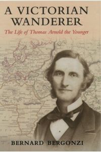 A Victorian Wanderer: The Life of Thomas Arnold the Younger