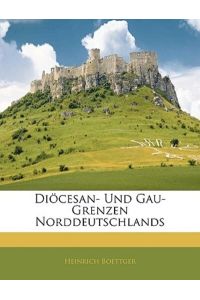 Diocesan- Und Gau-Grenzen Norddeutschlands, Erste Abtheilung
