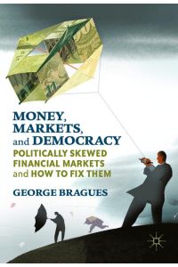 Money, Markets, and Democracy  - Politically Skewed Financial Markets and How to Fix Them