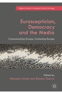 Euroscepticism, Democracy and the Media  - Communicating Europe, Contesting Europe