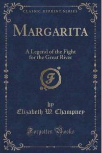Margarita: A Legend of the Fight for the Great River (Classic Reprint)
