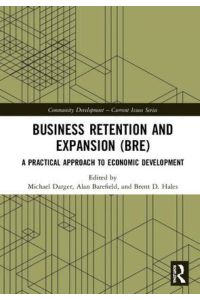 Business Retention and Expansion (BRE): A Practical Approach to Economic Development (Community Development ? Current Issues)