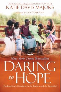 Daring to Hope: Finding God`s Goodness in the Broken and the Beautiful