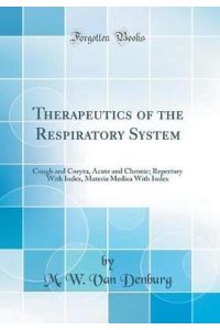 Therapeutics of the Respiratory System: Cough and Coryza, Acute and Chronic; Repertory With Index, Materia Medica With Index (Classic Reprint)