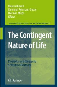 The Contingent Nature of Life  - Bioethics and the Limits of Human Existence