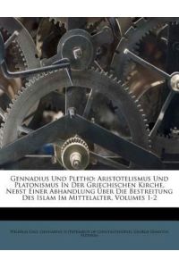 Gass, W: Gennadius Und Pletho: Aristotelismus Und Platonismu: Aristotelismus Und Platonismus in Der Griechischen Kirche. Erste Abtheilung.