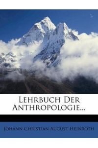 Johann Christian August Heinroth: Lehrbuch der Anthropologie